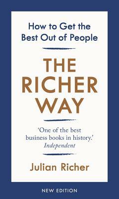 The Richer Way: How to Get the Best Out of People by Julian Richer