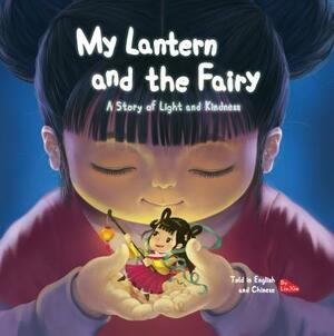 My Lantern and the Fairy: A Story of Light and Kindness Told in English and Chinese (Bilingual) by Lin Xin