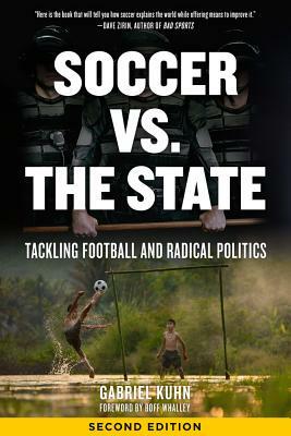 Soccer vs. the State: Tackling Football and Radical Politics by Gabriel Kuhn