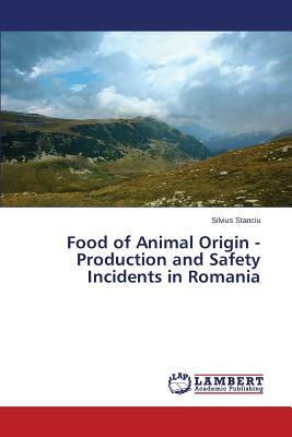 Food of Animal Origin - Production and Safety Incidents in Romania by Stanciu Silvius