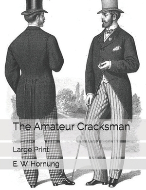 The Amateur Cracksman: Large Print by E. W. Hornung