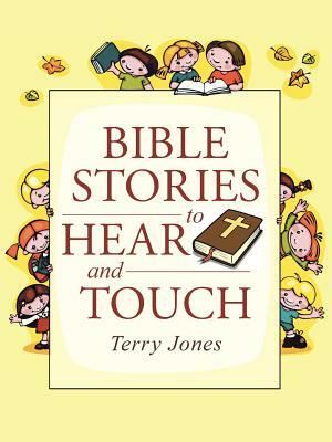 Bible Stories to Hear and Touch by Terry Jones