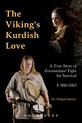The Viking's Kurdish Love: A True Story of Zoroastrians' Fight for Survival, Part I: 988-1003 by Widad Akreyi