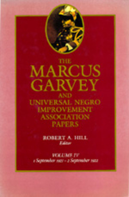 The Marcus Garvey and Universal Negro Improvement Association Papers, Vol. IV, Volume 4: September 1921-September 1922 by Marcus Garvey