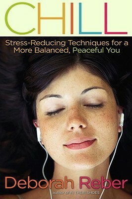 Chill: Stress-Reducing Techniques for a More Balanced, Peaceful You by Deborah Reber