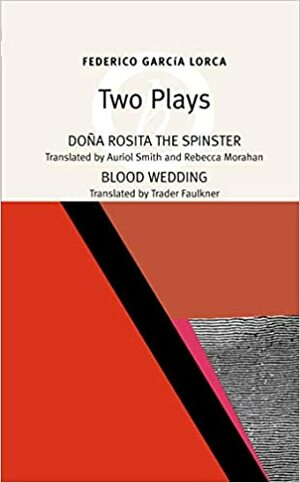 Two Plays: Blood Wedding/Dona Rosita the Spinster by Federico García Lorca