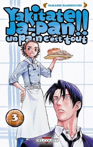 Yakitate Ja Pan !!:3 /Un Pain C'est Tout by Tamako Kageyama, Takashi Hashiguchi