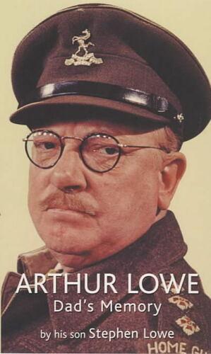 Arthur Lowe: Dad's Memory by Stephen Lowe