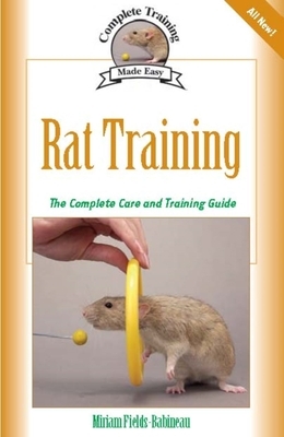 Rat Training: Complete Care and Training by Miriam Fields-Babineau