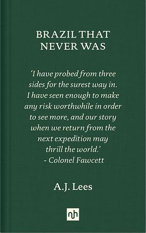 Brazil That Never Was by A.J. Lees, A.J. Lees