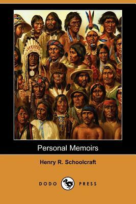 Personal Memoirs of a Residence of Thirty Years with the Indian Tribes on the American Frontiers by Henry Rowe Schoolcraft