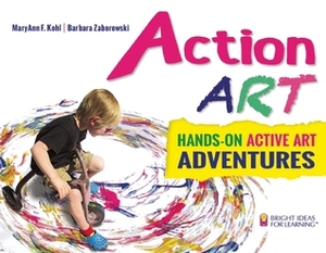 Action ART: Hands-On Active Art Adventures by Barbara Zaborowski, MaryAnn F. Kohl