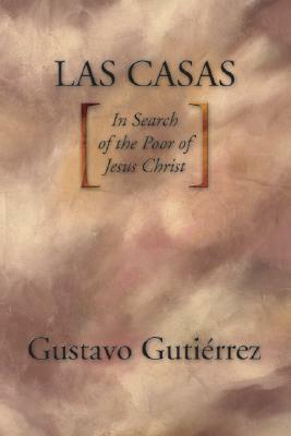 Las Casas: In Search of the Poor of Jesus Christ by Gustavo Gutiérrez