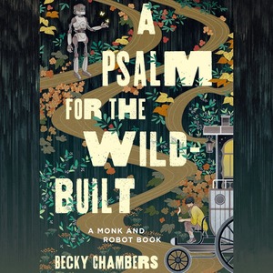 A Psalm for the Wild-Built by Becky Chambers