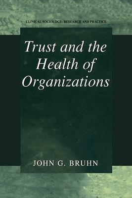 Trust and the Health of Organizations by John G. Bruhn