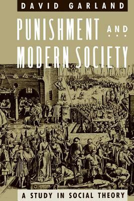 Punishment and Modern Society: A Study in Social Theory by David W. Garland