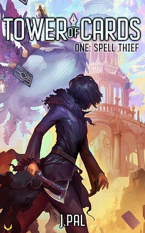 Spell Thief: A Deck Building LitRPG Adventure by J. Pal, J. Pal