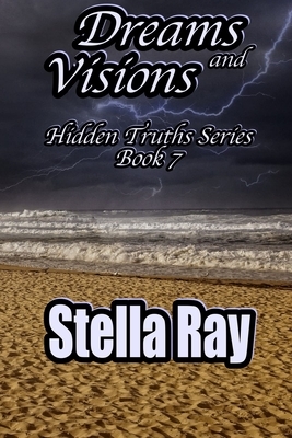 Dreams and Visions: Hidden Truths Series Book 7 by Stella Ray