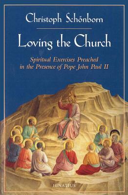 Loving the Church by Christoph Cardinal Von Schonborn