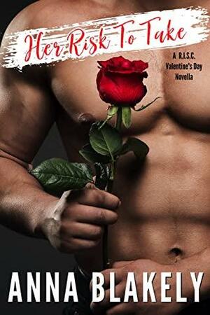 Her Risk to Take: A R.I.S.C. Valentine's Day Novella by Anna Blakely