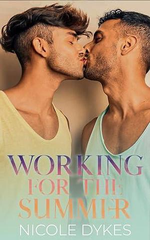 Working For The Summer by Nicole Dykes, Nicole Dykes