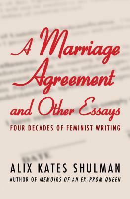 A Marriage Agreement and Other Essays: Four Decades of Feminist Writing by Alix Kates Shulman