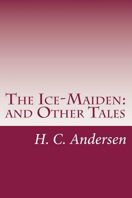 The Ice-Maiden: and Other Tales by Hans Christian Andersen