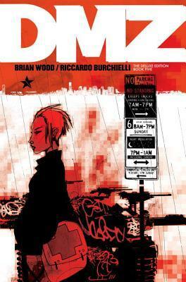 DMZ The Deluxe Edition Book Five by Ricardo Burchielli, Brian Wood