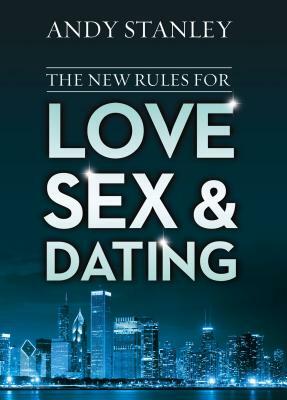 The New Rules for Love, Sex, and Dating by Andy Stanley