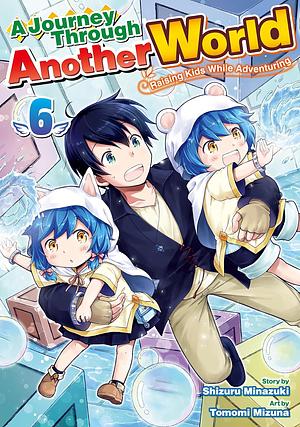 A Journey Through Another World: Raising Kids While Adventuring Volume６  by Shizuru Minazuki, Tomomi Mizuna