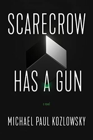 Scarecrow Has a Gun by Michael Paul Kozlowsky