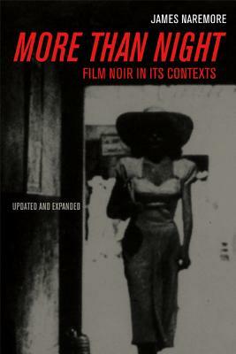 More Than Night: Film Noir in Its Contexts by James Naremore