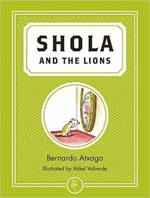 Shola and the Lions by Bernardo Atxaga, Mikel Valverde, Margaret Jull Costa