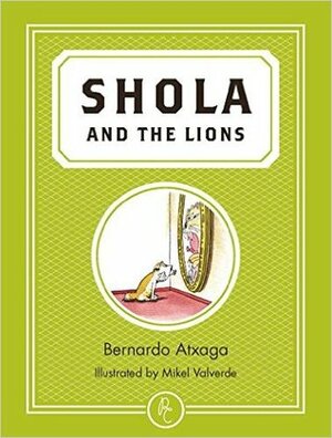 Shola and the Lions by Mikel Valverde, Bernardo Atxaga, Margaret Jull Costa