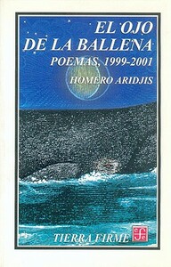 El Ojo de La Ballena. Poemas, 1999-2001 by Homero Aridjis, John F. Nunn