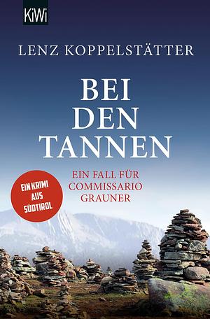 Bei den Tannen: Ein Fall für Commissario Grauner | Ein Krimi aus Südtirol by Lenz Koppelstätter, Lenz Koppelstätter