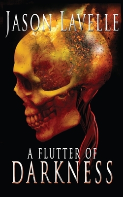 A Flutter of Darkness: 15 Dark Tales by Jason Lavelle