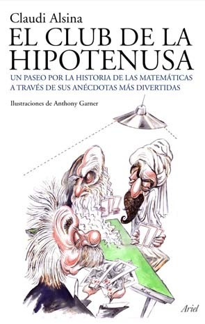 El club de la hipotenusa: La historia de las matemáticas a través de las anécdotas más divertidas by Claudi Alsina