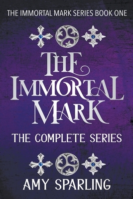 The Immortal Mark: The Complete Series by Amy Sparling