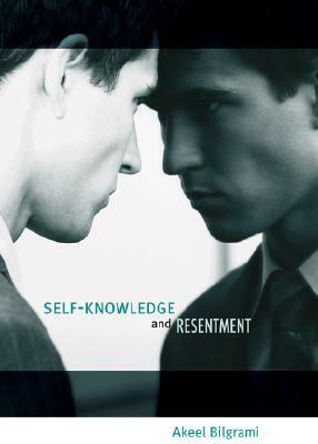 Self-Knowledge and Resentment by Akeel Bilgrami