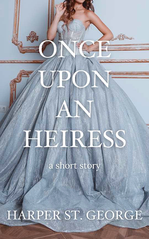 Once Upon an Heiress by Harper St. George