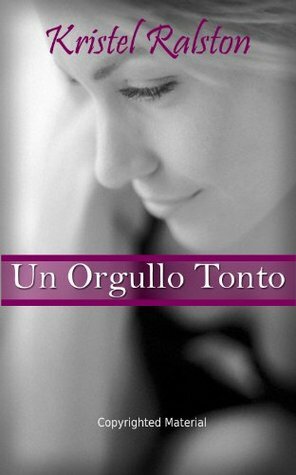 Un orgullo tonto by Kristel Ralston