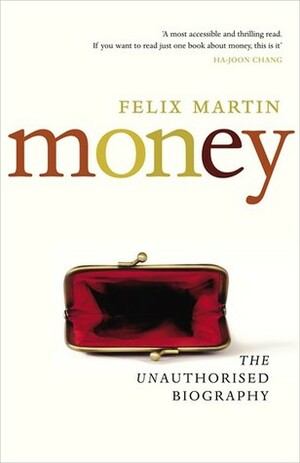 Money: The Unauthorised Biography by Felix Martin