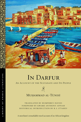 In Darfur: An Account of the Sultanate and Its People by R.S. O'Fahey, Kwame Anthony Appiah, Mu&#7717;ammad Al-T&#363;nis&#299;, Humphrey Davies
