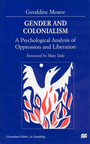 Gender and Colonialism: A Psychological Analysis of Oppression and Liberation by Mary Daly, Geraldine Moane