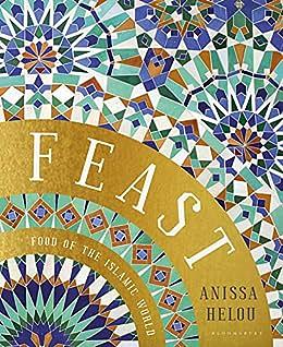 Feast: Food of the Islamic World by Anissa Helou