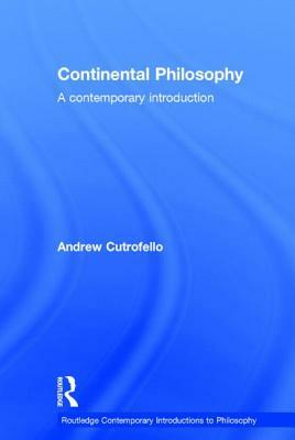 Continental Philosophy: A Contemporary Introduction by Andrew Cutrofello