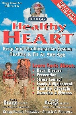 Healthy Heart: Keep Your Cardiovascular System Healthy & Fit at Any Age by Paul C. Bragg, Patricia Bragg