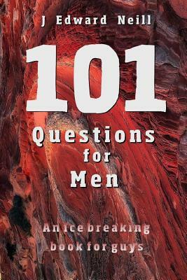 101 Questions for Men by J. Edward Neill