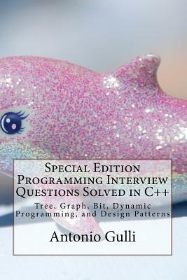 Special Edition Programming Interview Questions Solved in C++: Tree, Graph, Bit, Dynamic Programming, and Design Patterns by Antonio Gulli